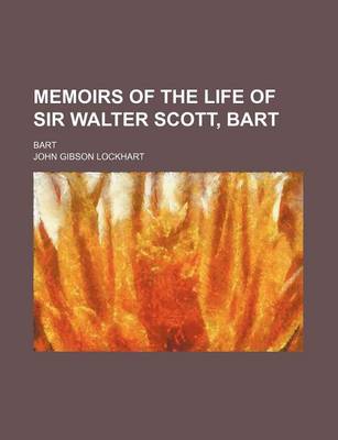 Book cover for Memoirs of the Life of Sir Walter Scott, Bart (Volume 1); Bart