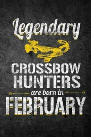 Cover of Legendary Crossbow Hunters Are Born In February