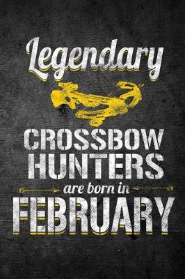 Book cover for Legendary Crossbow Hunters Are Born In February