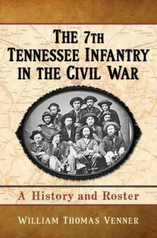 Cover of 7th Tennessee Infantry in the Civil War, The: A History and Roster