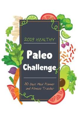 Book cover for 2019 Healthy Paleo Challenge 30 Days Meal Planner and Fitness Tracker