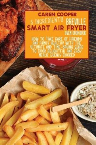 Cover of 5 Ingredients Breville Smart Air Fryer Oven Cookbook
