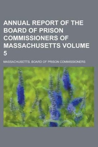 Cover of Annual Report of the Board of Prison Commissioners of Massachusetts Volume 5