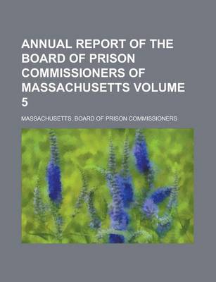 Book cover for Annual Report of the Board of Prison Commissioners of Massachusetts Volume 5