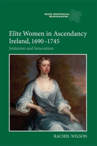 Cover of Elite Women in Ascendancy Ireland, 1690-1745