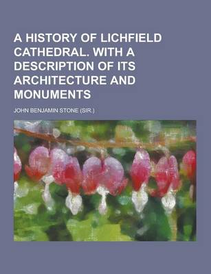 Book cover for A History of Lichfield Cathedral. with a Description of Its Architecture and Monuments