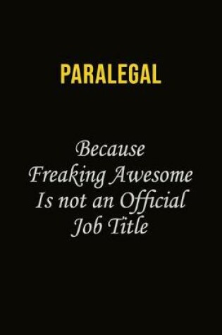 Cover of Paralegal Because Freaking Awesome Is Not An Official Job Title