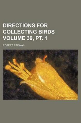 Cover of Directions for Collecting Birds Volume 39, PT. 1