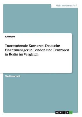 Book cover for Transnationale Karrieren. Deutsche Finanzmanager in London und Franzosen in Berlin im Vergleich