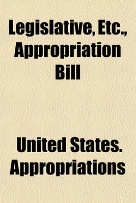 Book cover for Legislative, Etc., Appropriation Bill