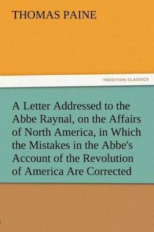 Cover of A Letter Addressed to the ABBE Raynal, on the Affairs of North America, in Which the Mistakes in the ABBE's Account of the Revolution of America Are