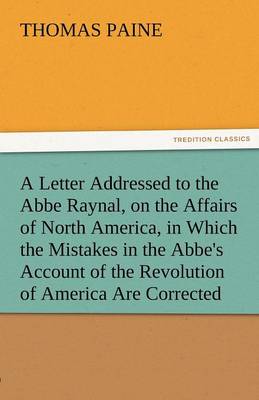 Book cover for A Letter Addressed to the ABBE Raynal, on the Affairs of North America, in Which the Mistakes in the ABBE's Account of the Revolution of America Are