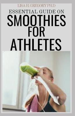Book cover for Essential Guide on Smoothies for Athletes