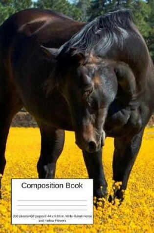 Cover of Composition Book 200 Sheets/400 Pages/7.44 X 9.69 In. Wide Ruled/ Horse and Yellow Flowers