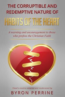 Book cover for The Corruptible and Redemptive Nature of Habits of the Heart
