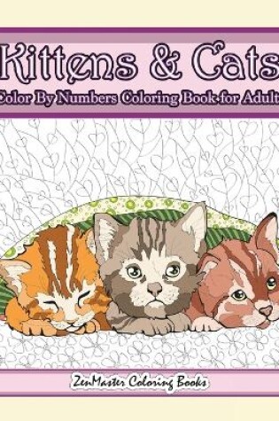 Cover of Kittens and Cats Color By Numbers Coloring Book for Adults
