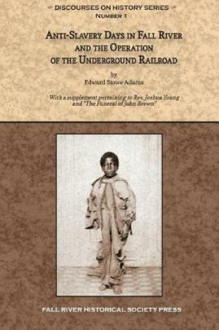 Cover of Anti-Slavery Days in Fall River and the Operation of the Underground Railroad