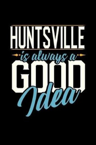 Cover of Huntsville Is Always a Good Idea