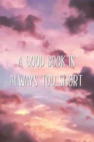 Cover of A Good Book is Always Too Short
