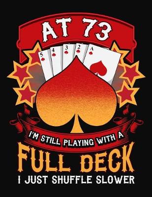 Book cover for At 73 I'm Still Playing With A Full Deck I Just Shuffle Slower