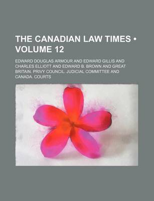 Book cover for The Canadian Law Times (Volume 12)