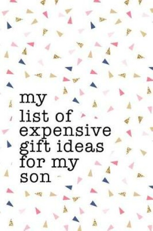 Cover of My List of Expensive Gift Ideas for My Son