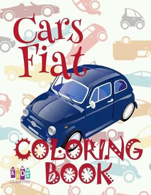 Cover of &#9996; Cars Fiat &#9998; Coloring Book Car Coloring Book 3 Year Old &#9997; (Coloring Book 4 Year Old) Coloring Book Kid