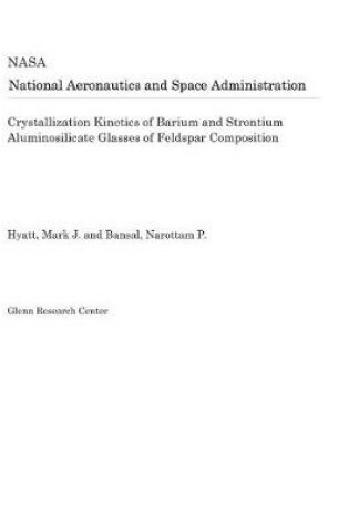 Cover of Crystallization Kinetics of Barium and Strontium Aluminosilicate Glasses of Feldspar Composition