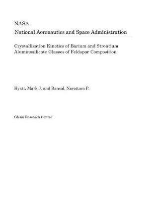 Book cover for Crystallization Kinetics of Barium and Strontium Aluminosilicate Glasses of Feldspar Composition