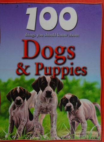 Book cover for 100 Things You Should Know about Dogs & Puppies