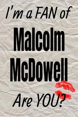 Book cover for I'm a Fan of Malcolm McDowell Are You? Creative Writing Lined Journal