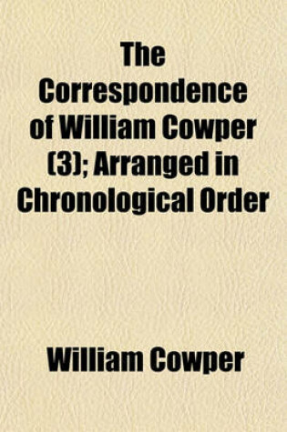 Cover of The Correspondence of William Cowper (3); Arranged in Chronological Order