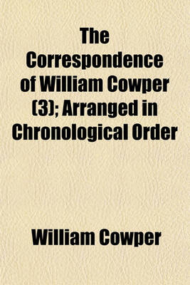 Book cover for The Correspondence of William Cowper (3); Arranged in Chronological Order