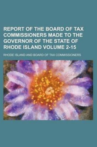 Cover of Report of the Board of Tax Commissioners Made to the Governor of the State of Rhode Island Volume 2-15