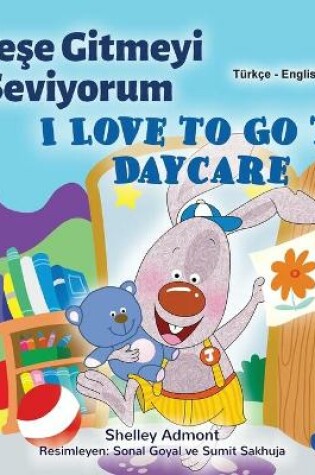 Cover of I Love to Go to Daycare (Turkish English Bilingual Children's Book)