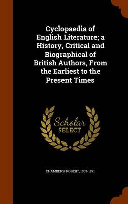 Book cover for Cyclopaedia of English Literature; A History, Critical and Biographical of British Authors, from the Earliest to the Present Times
