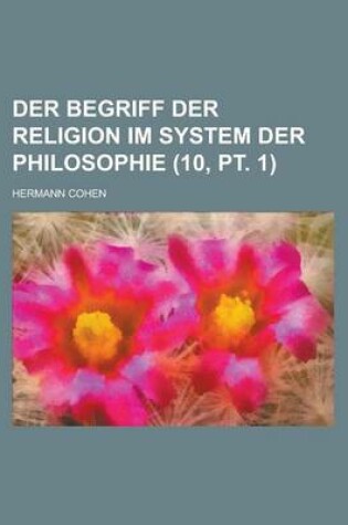 Cover of Der Begriff Der Religion Im System Der Philosophie (10, PT. 1)