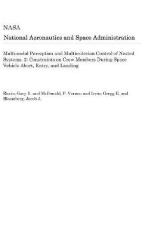 Cover of Multimodal Perception and Multicriterion Control of Nested Systems. 2; Constraints on Crew Members During Space Vehicle Abort, Entry, and Landing