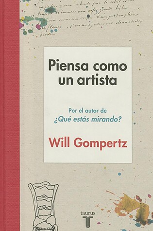 Cover of Piensa como un artista. Y seras mas feliz, mas listo y mas creativo / Think Like  an Artist: How to Live a Happier, Smarter, More Creative Life