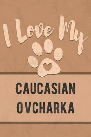 Cover of I Love My Caucasian Ovcharka