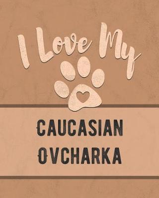 Book cover for I Love My Caucasian Ovcharka