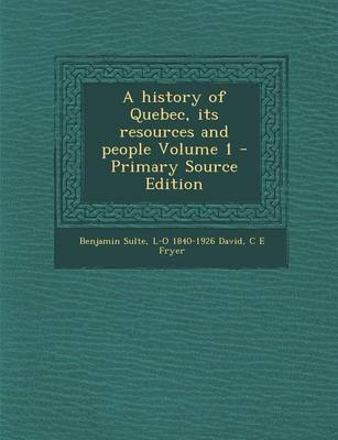 Book cover for A History of Quebec, Its Resources and People Volume 1 - Primary Source Edition