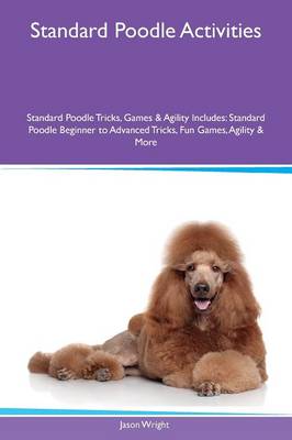 Book cover for Standard Poodle Activities Standard Poodle Tricks, Games & Agility Includes