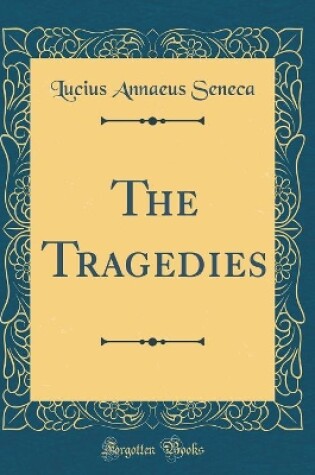 Cover of The Tragedies (Classic Reprint)