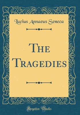 Book cover for The Tragedies (Classic Reprint)