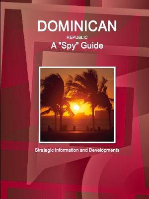 Book cover for Dominican Republic A "Spy" Guide - Strategic Information and Developments