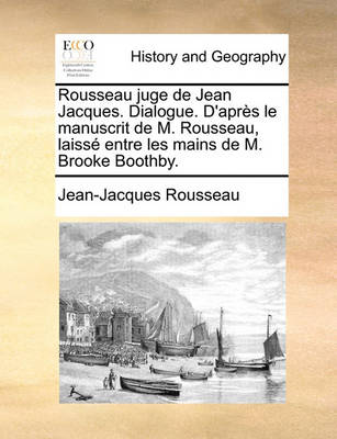 Book cover for Rousseau Juge de Jean Jacques. Dialogue. D'Aprs Le Manuscrit de M. Rousseau, Laiss Entre Les Mains de M. Brooke Boothby.