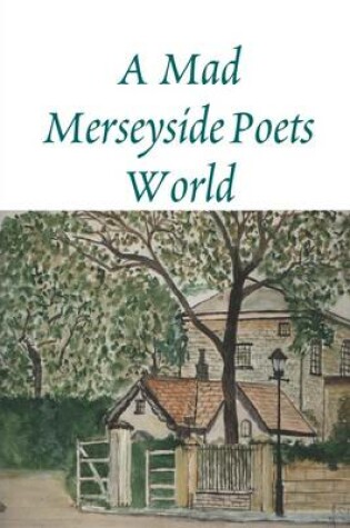 Cover of A Mad Merseyside Poets World