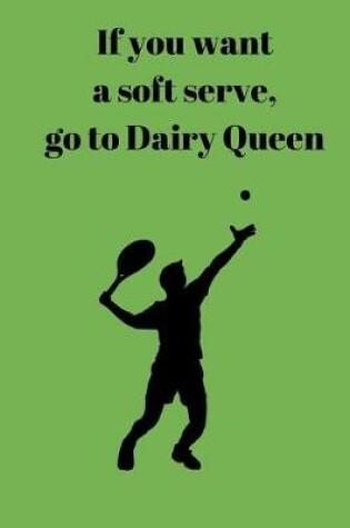 Cover of If You Want A Soft Serve, Go To Dairy Queen