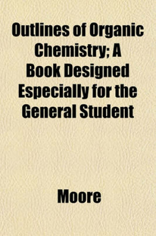 Cover of Outlines of Organic Chemistry; A Book Designed Especially for the General Student